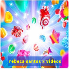 rebeca santos x videos